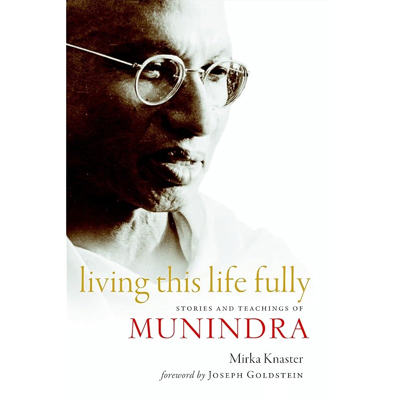 Living This Life Fully: Stories and Teachings of Munindra