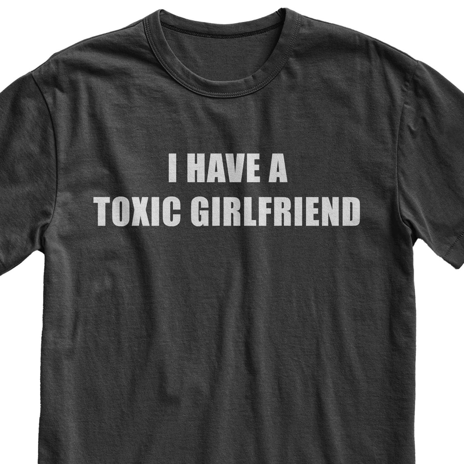 I Have A Toxic Girlfriend T-Shirt, Funny Boyfriend Tee S