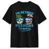 Retirement Party Summer I‘m Retired  It’s 5 O‘clock T Shirt Beach Harajuku T-Shirts Man Cotton O Neck Oversize Tees Short Sleeve
