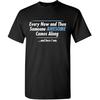 Every Now and Then Someone Awesome Comes Along and Here I Am Shirt for Men