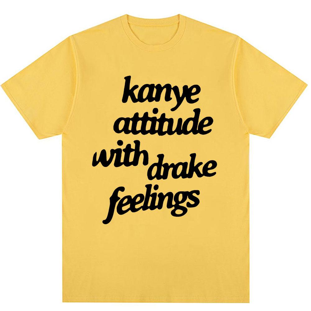 Kanye West T-Shirts Kanye Attitude with Drake Feelings Men Women Hip Hop Style T Shirt Oversized Cotton Fashion Tees Streetwear