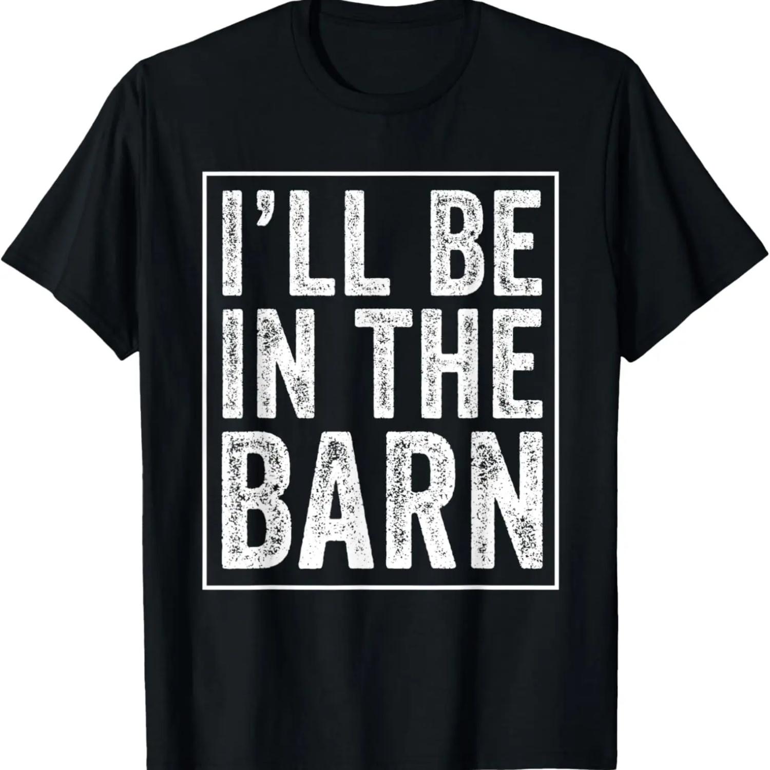 

I ll Be in The Barn Funny Dad Joke Grandpa Handyman Vintage T-Shirt S