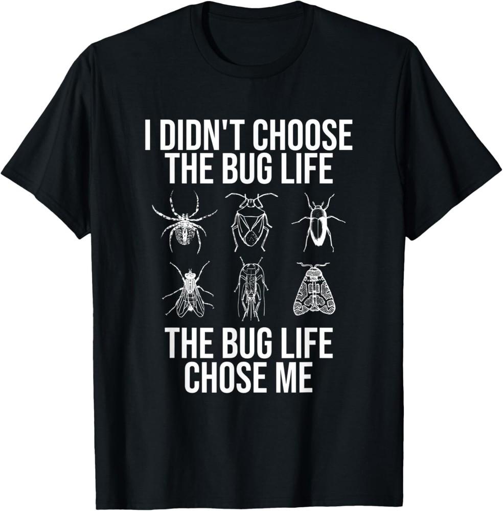 

Bug Life Chose Me Funny Bugs Collector Shirts Gift Unisex T-Shirt 4XL