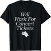 Will Work for Concert Tickets Music Lover Love Rock T-Shirt