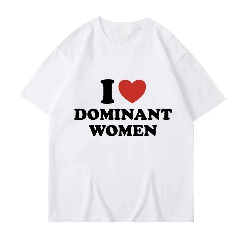 I Love Dominant Women Graphic Print T Shirt Funny Casual Summer Personality Short Sleeve Fashion T Shirts Women Streetwear
