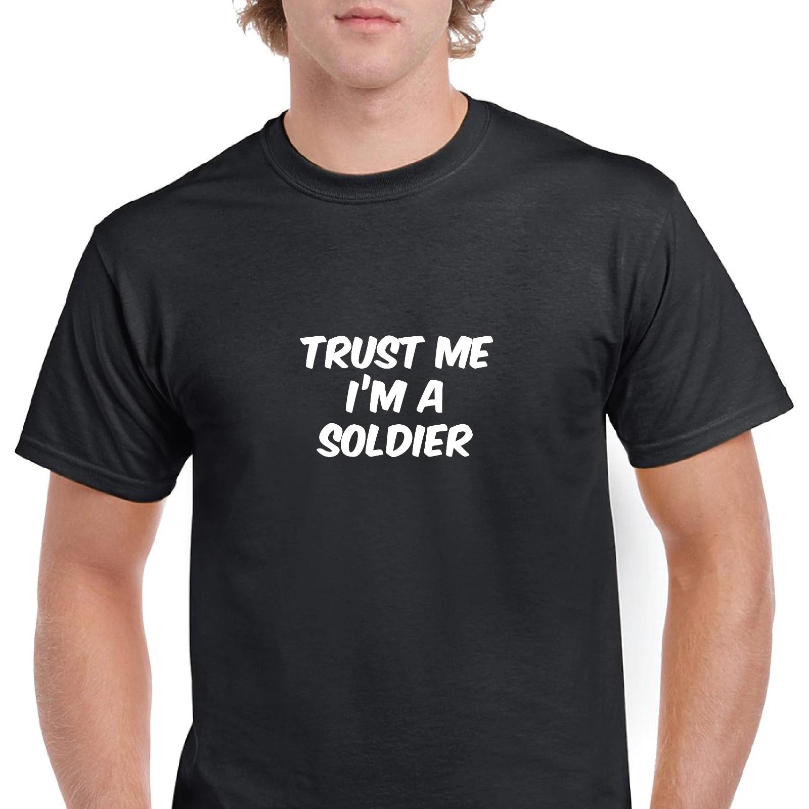 Trust Me Im A Soldier Military Funny Joke Gift Black White Cotton T-Shirt S-5XL L