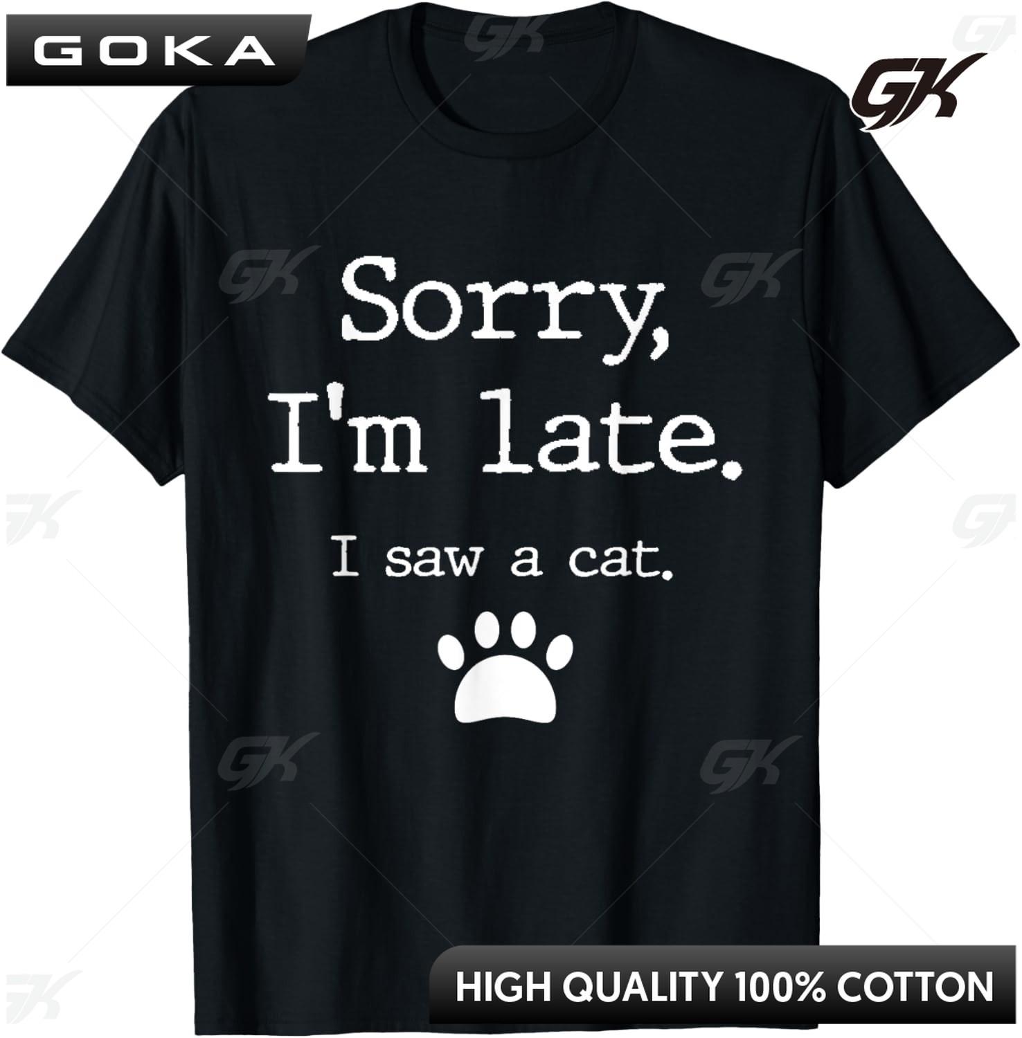 Funny Cats Sorry I Am Late I Saw A Cat TShirt Original Design Home Joke Streetswear Men  Oversized T Shirt Unisex Clothes S