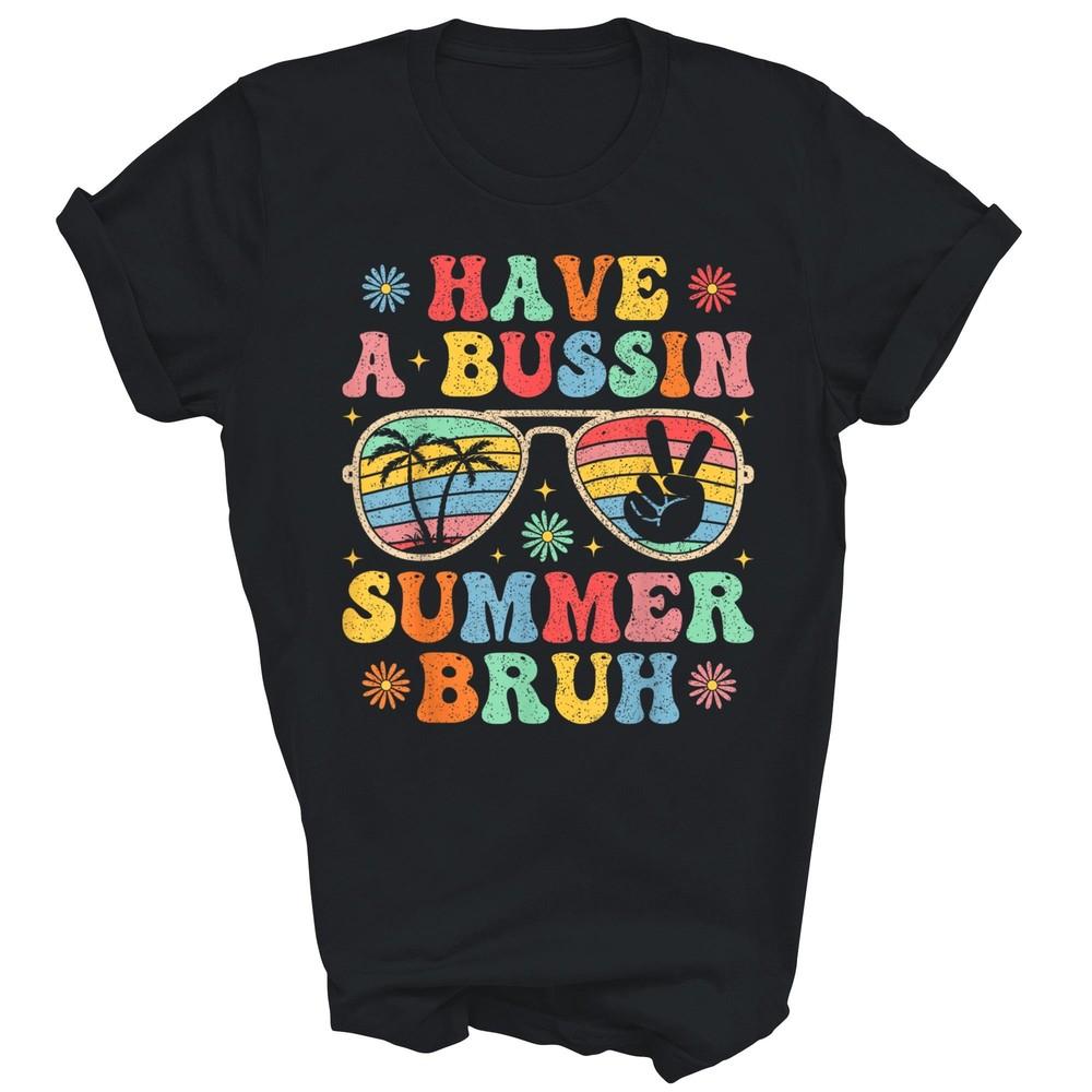 

Have A Bussin Summer Bruh Teacher Last Day Of School Unisex Shirt Gift 3XL