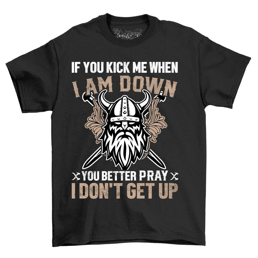 'If You Kick Me When I Am Down'' Viking T-shirt - Funny Viking Attitude, Unisex P