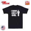 I Shoot Like A Girl - Gun Shooting Funny Novelty Gift Men's Short Sleeve T Shirt