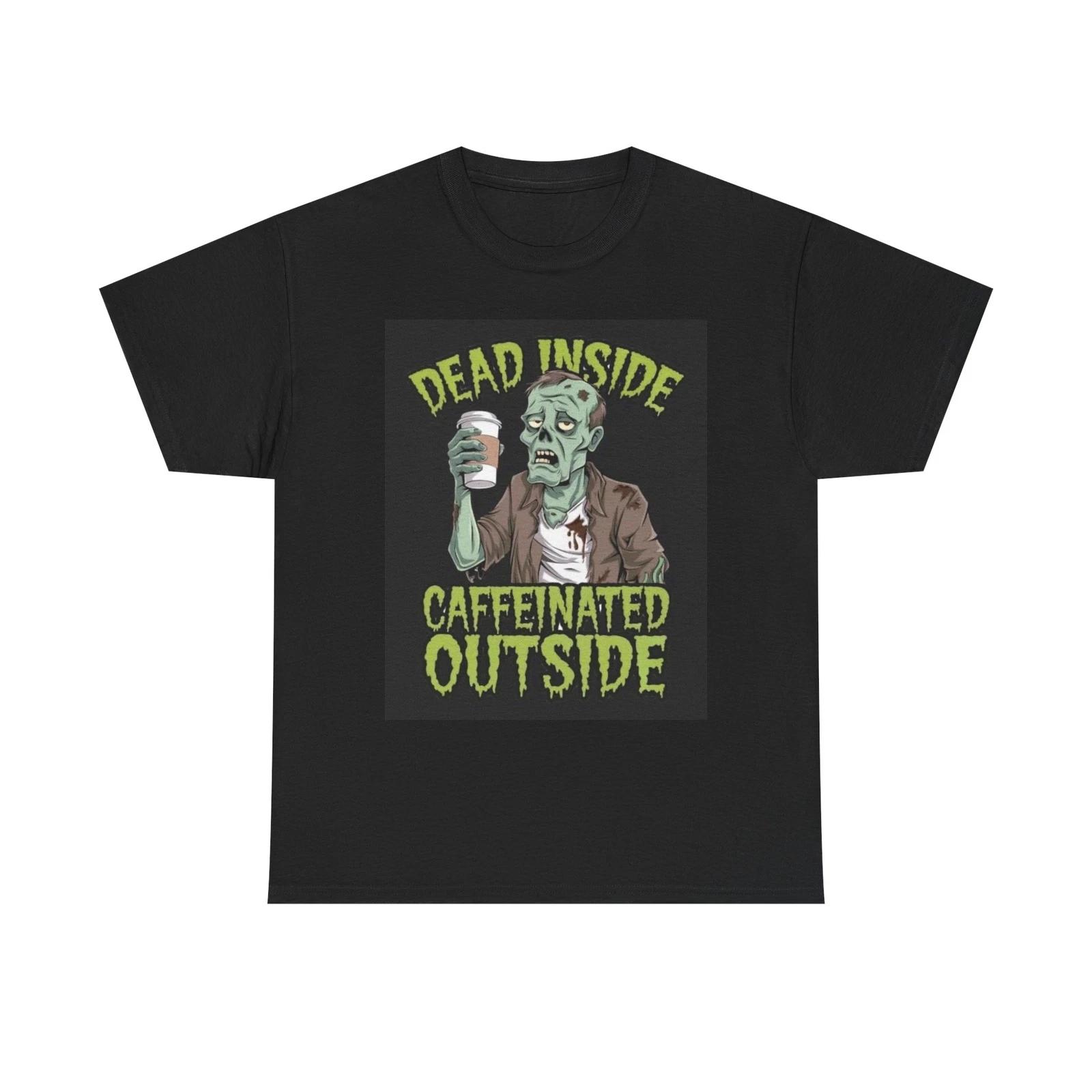 Men s and Women s T-shirts Dead Inside Caffeinated Outside Graphic XS
