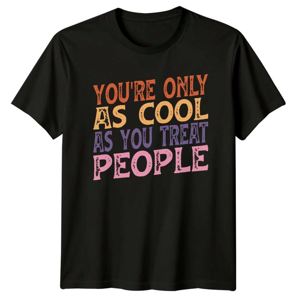 Youre Only TShirt Retro Typography Kindness Motivational Gift For Him And Her
