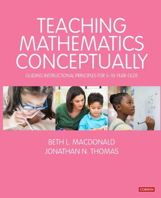 The Teaching Mathematics Conceptually : Guiding Instructional Principles for 5-10 Year Olds Book