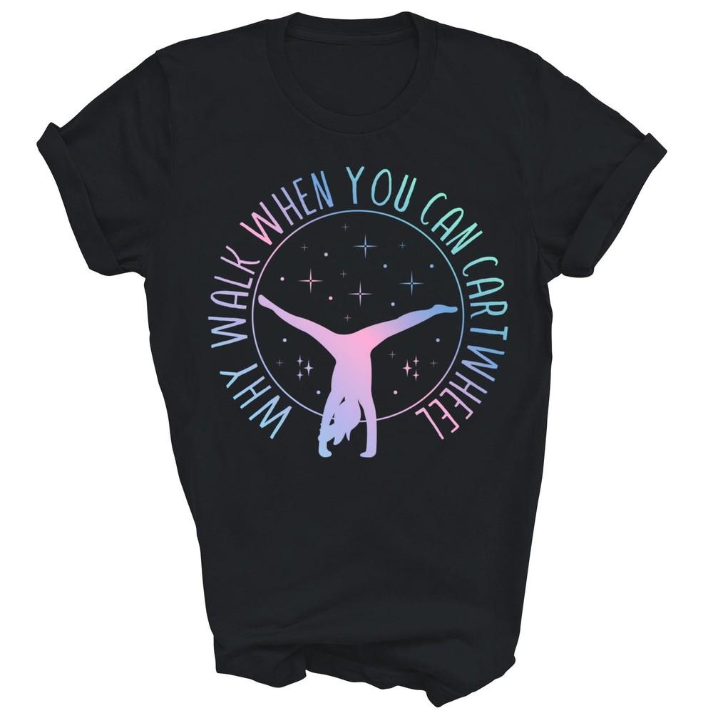 

Why Walk When You Can Cartwheel Gymnast Gymnastic Unisex Shirt Gift L