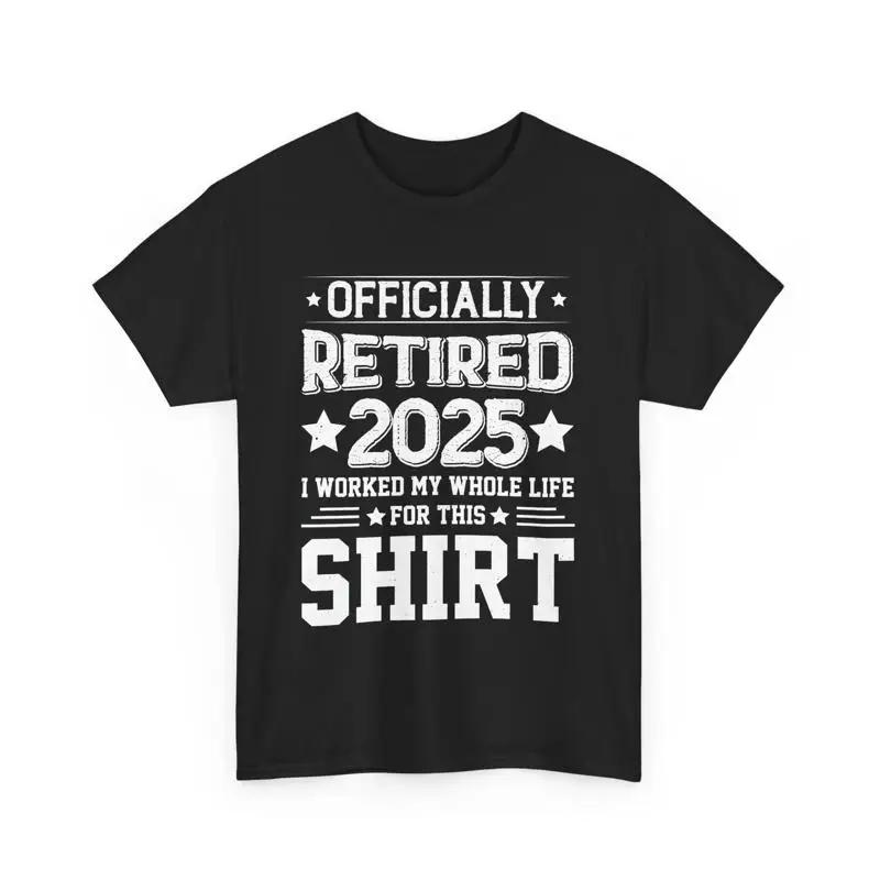 Officially Retired 2025 Funny RetiremenT T Shirt For Retiree Party S
