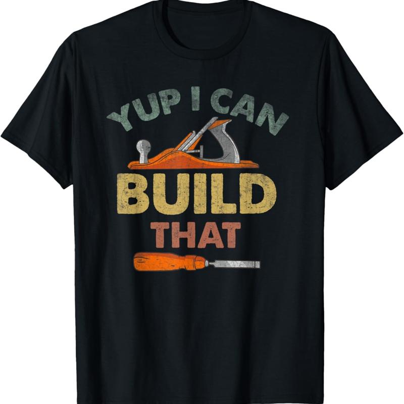 Yup I Can Build That Funny Quote Woodworking T Shirt - Men s Summer Cotton Graphic Tee S