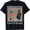 Meanwhile In the Box_ Schroedinger's Cat Plans Its Revenge! Men Women T-Shirt