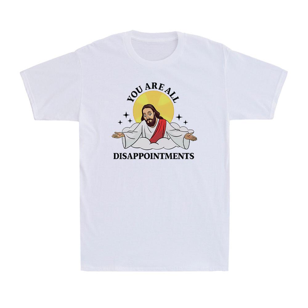 Jesus Christ Meme You Are All Disappointments Funny Christian Gift Men s T-Shirt XXXXL