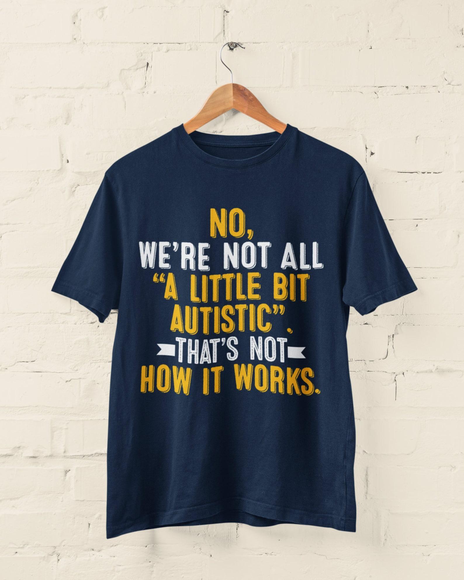 Neurodiversity Autism T-Shirt: Not A Little Bit Autistic L