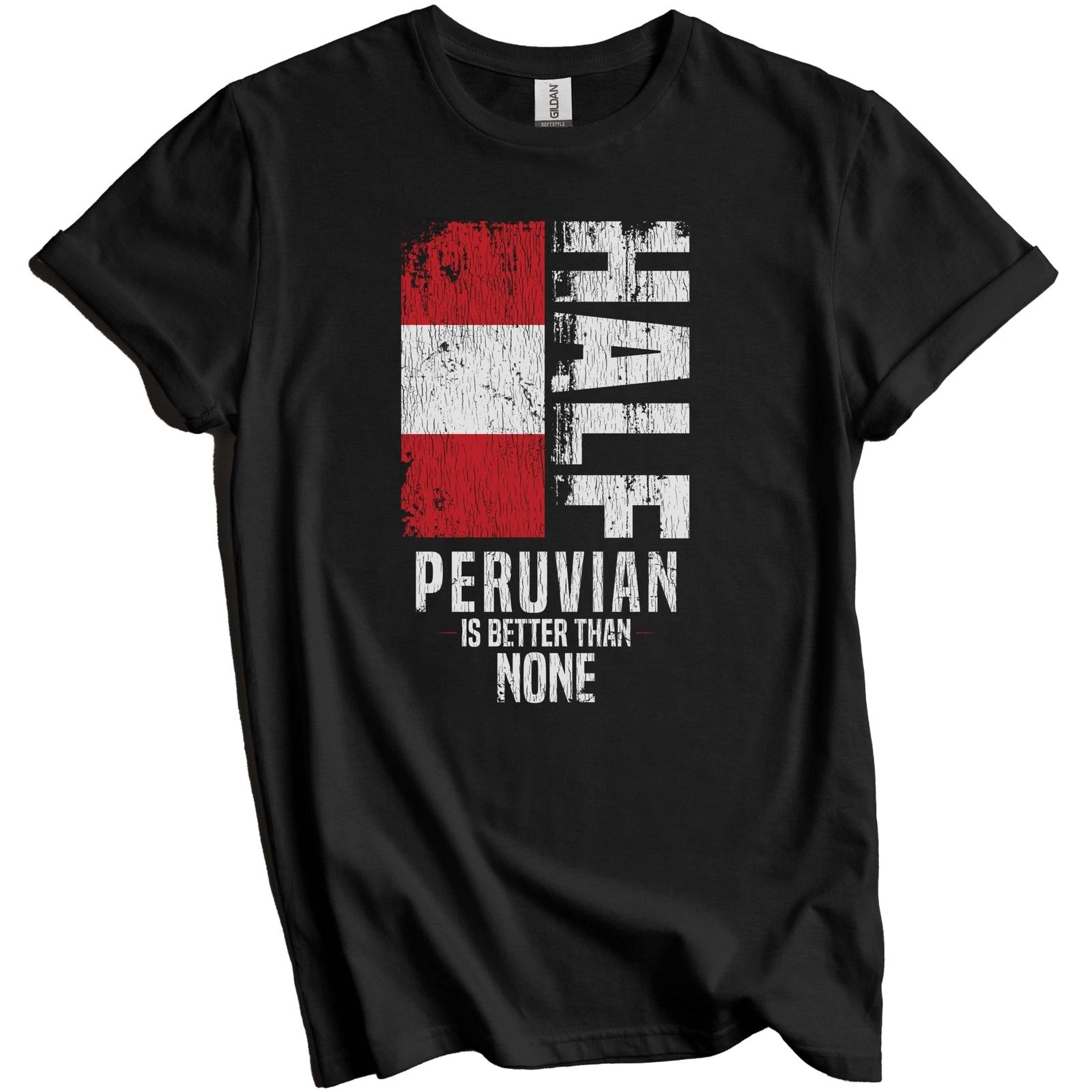 Half Peruvian Is Better Than None Funny Peru Flag T-Shirt XL