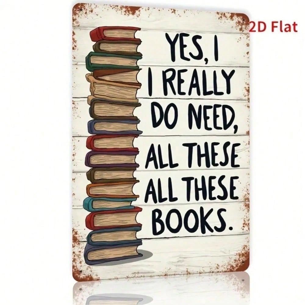 Retro Metal Sign Yes I Really Need All These Books Funny Literary Wall Decor Gift For Book Lovers Home Office 8x12in