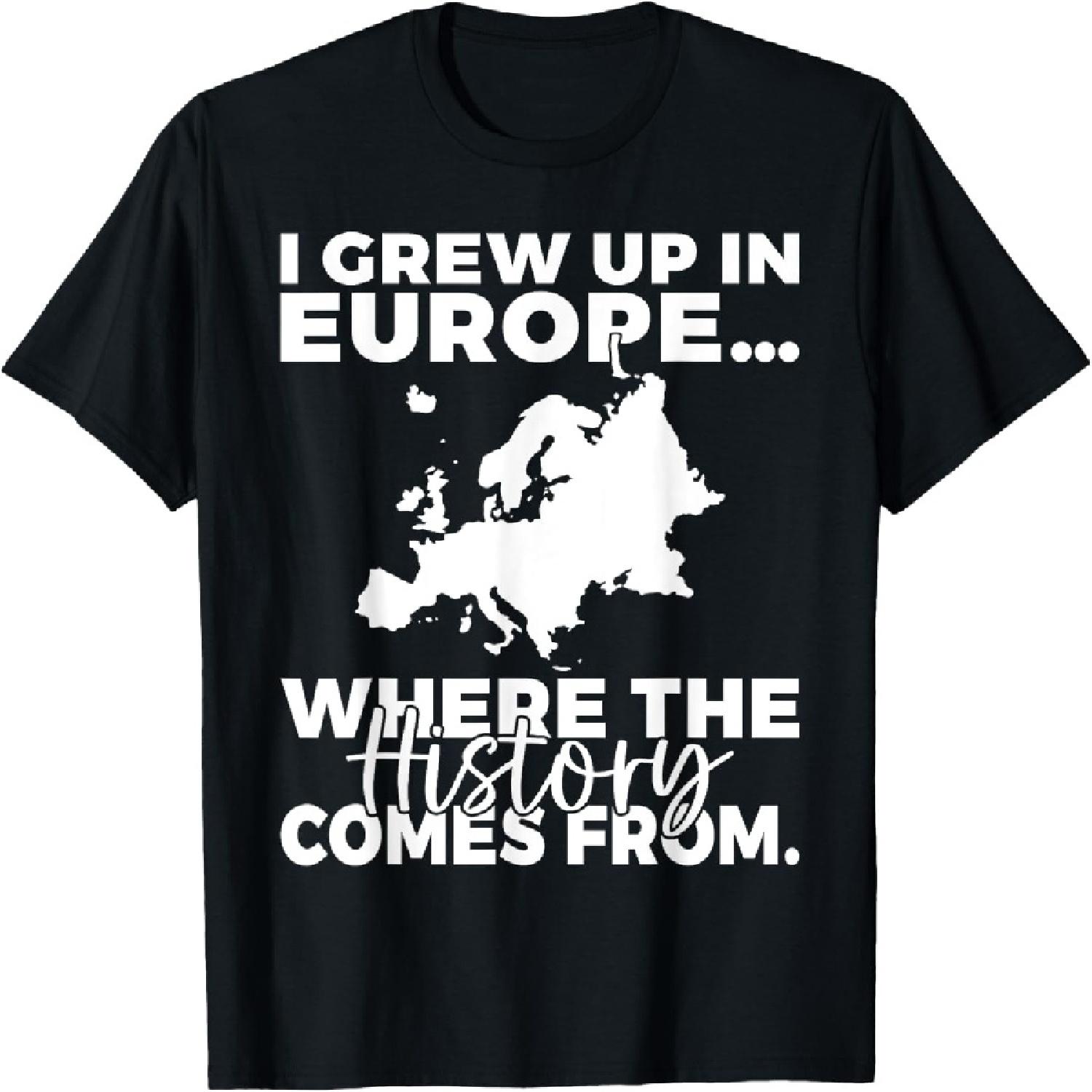 

I grew up in Europe where the History comes from European T-Shirt XXXXXL різнокольоровий