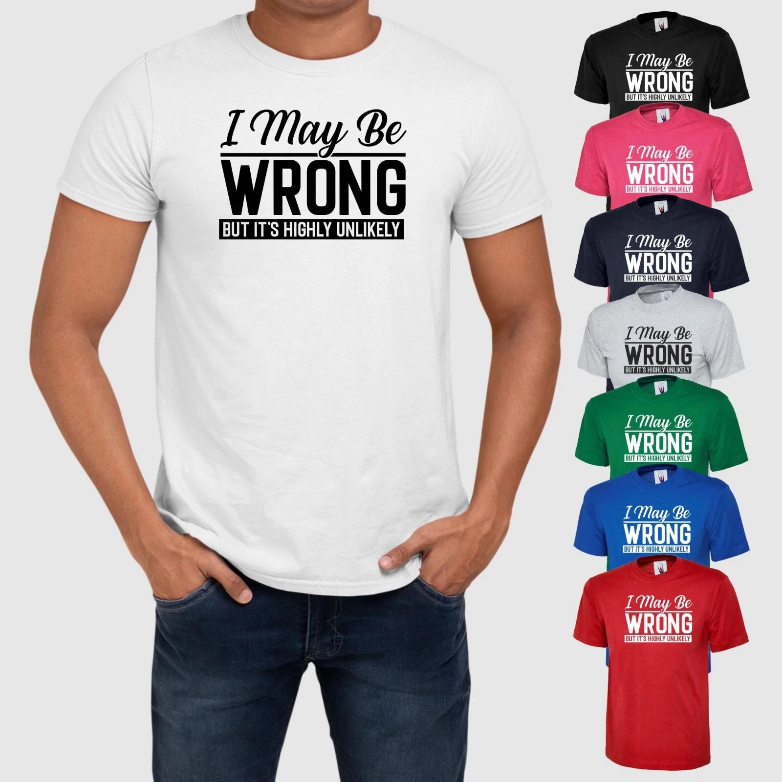 I May Be Wrong But Its Highly Unlikely T Shirt Funny Joke Comedy Unisex Top XL
