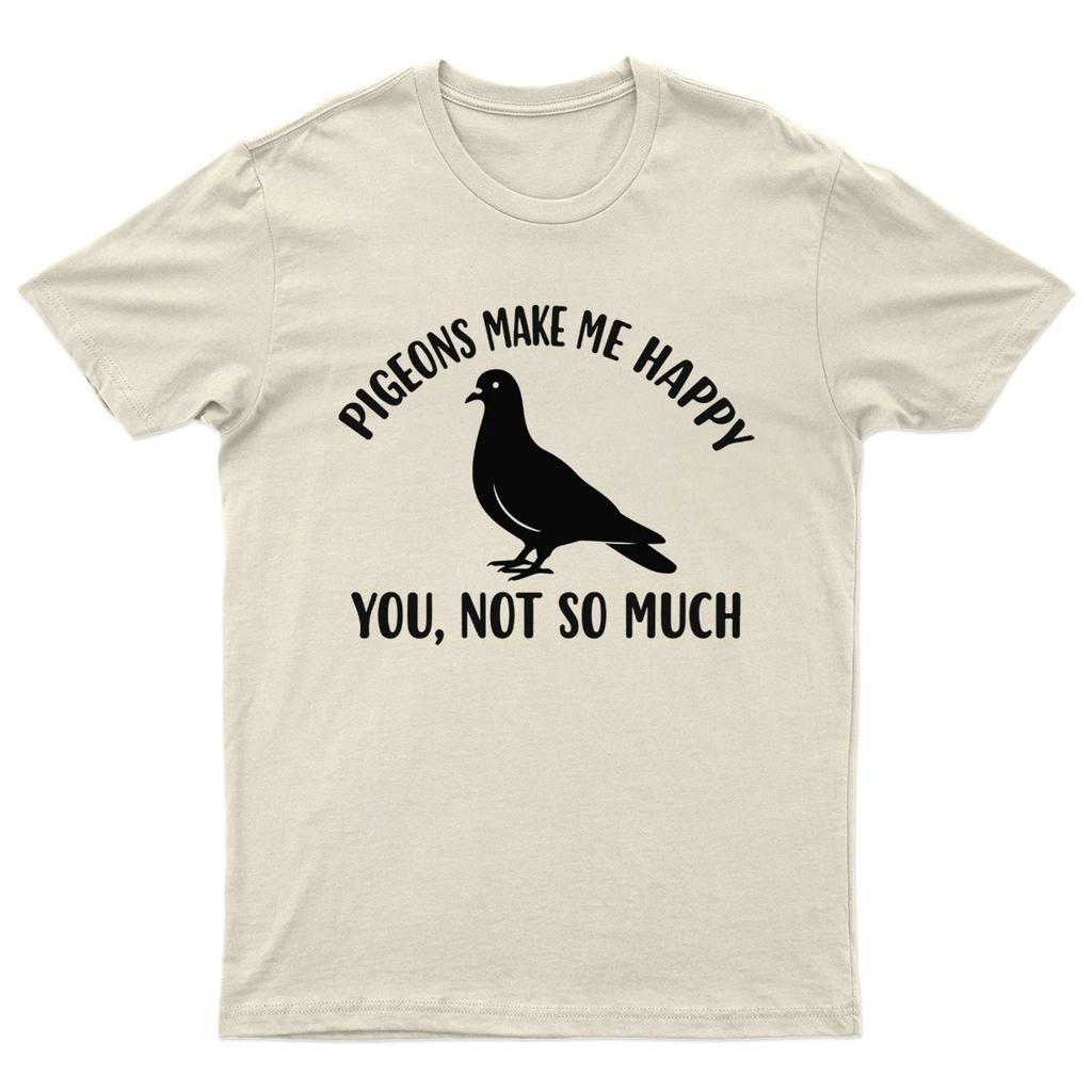 Pigeons Make Me Happy You Not So Much Birds Animals Mens Womens Graphic Tee