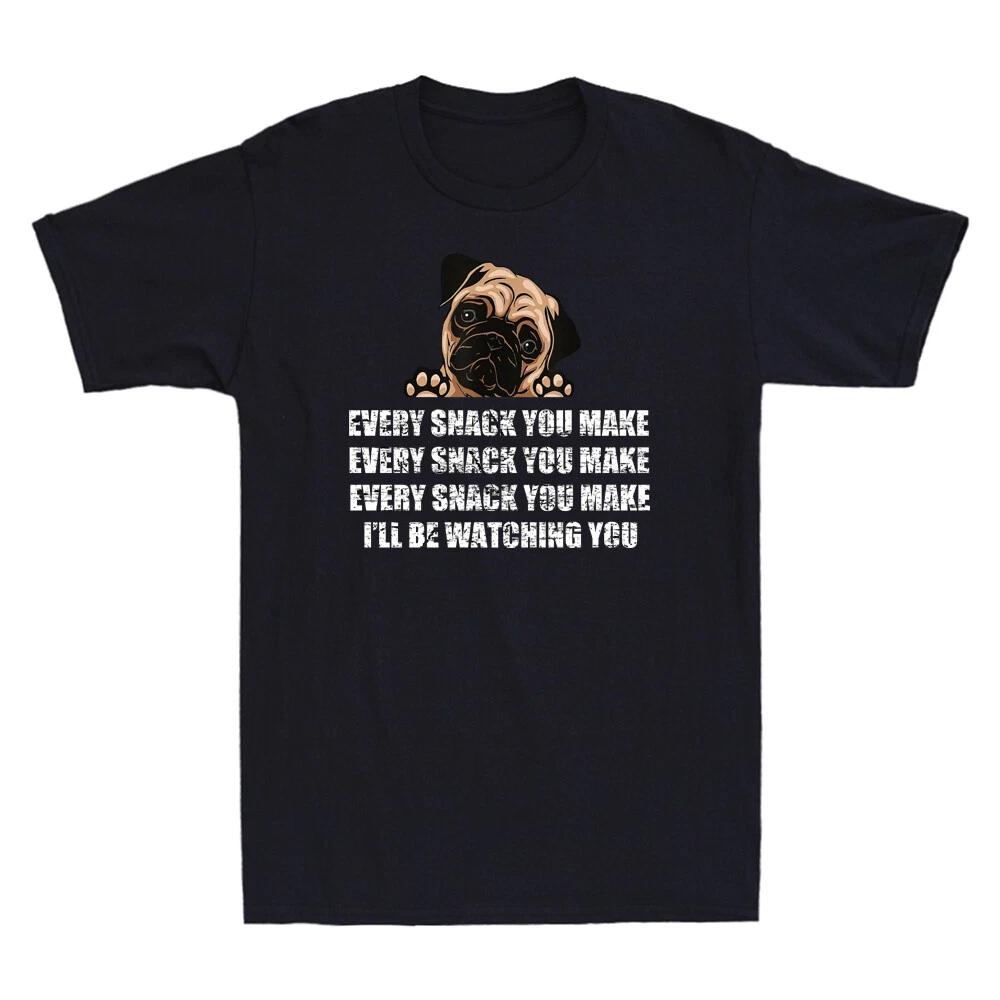 Every Snack You Make I ll Be Watching You Funny Pug Dog Lover Gift Men s T-Shirt XS