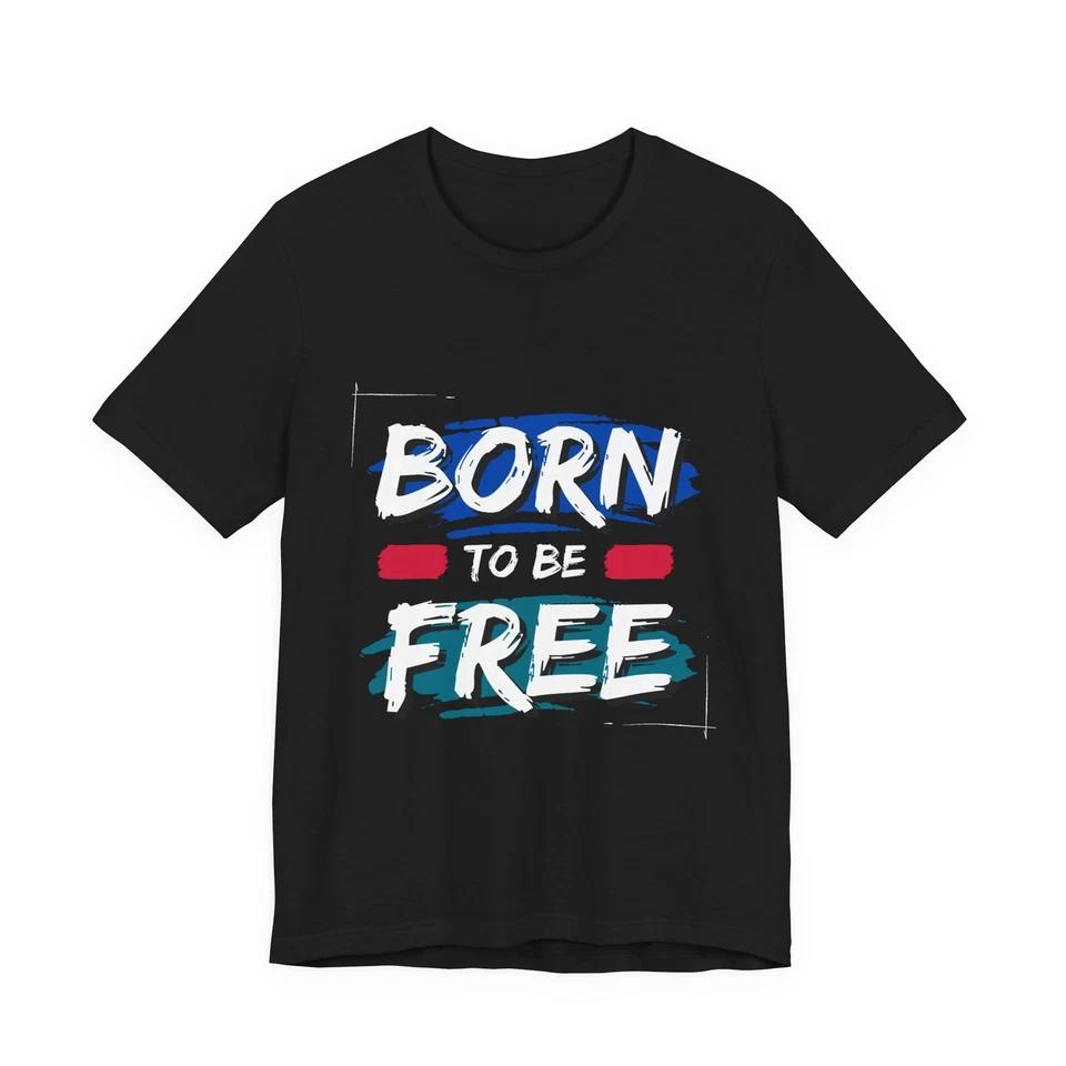 Born to Be Free Motivational T-Shirt | Inspirational Quote Tee L
