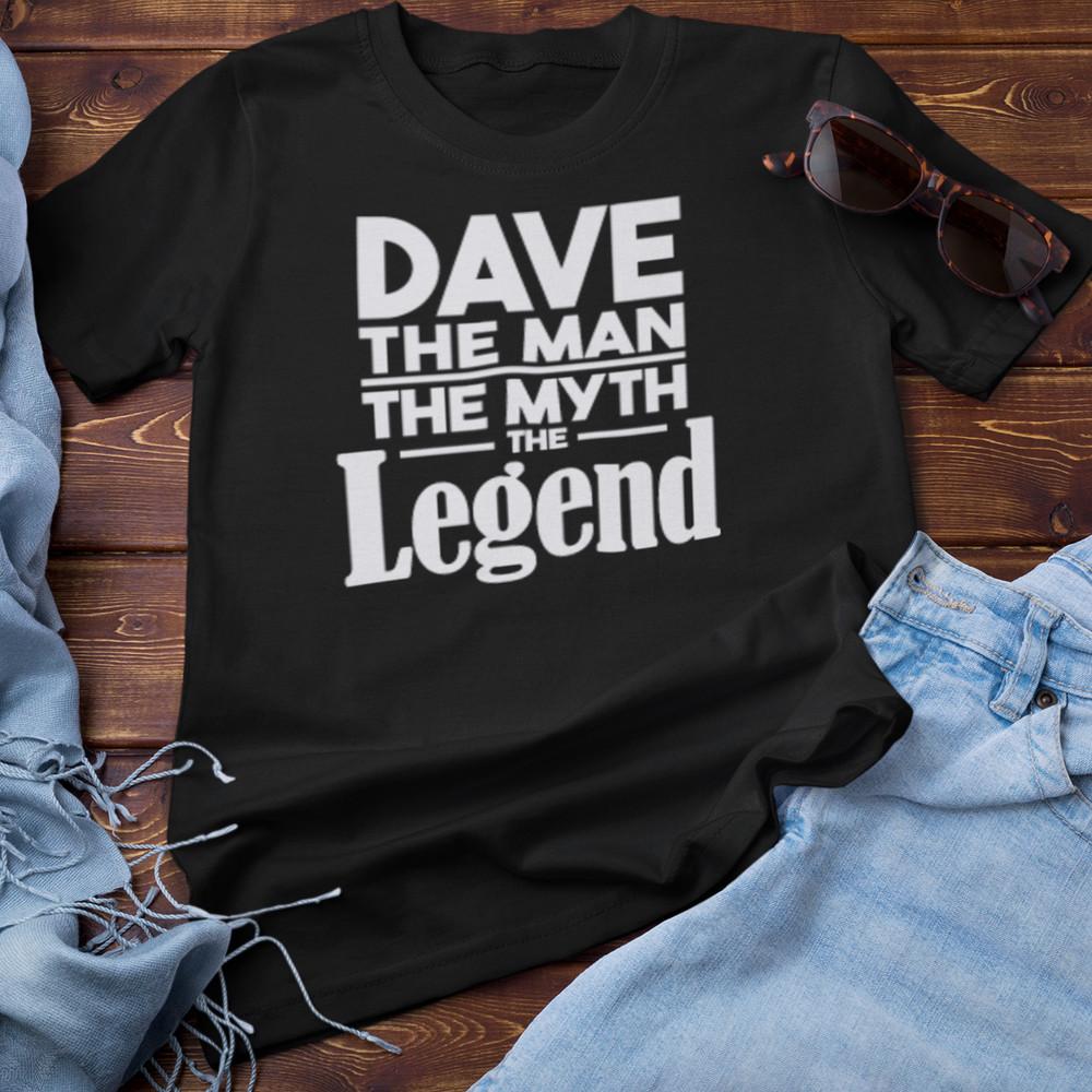 

DAVE THE MAN THE MYTH THE LEGEND T-SHIRT (everyone knows alright funny gift dad) Unisex T-Shirt XXXXL