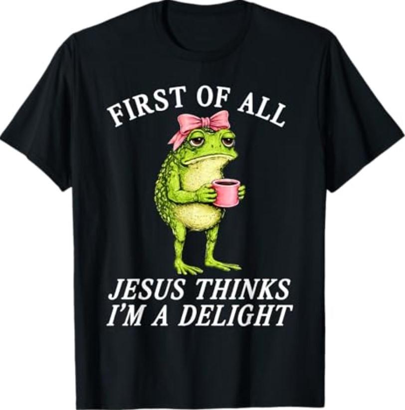 First of All Jesus Thinks Im A Delight Frog Coffee Meme T-Shirt S разноцветный