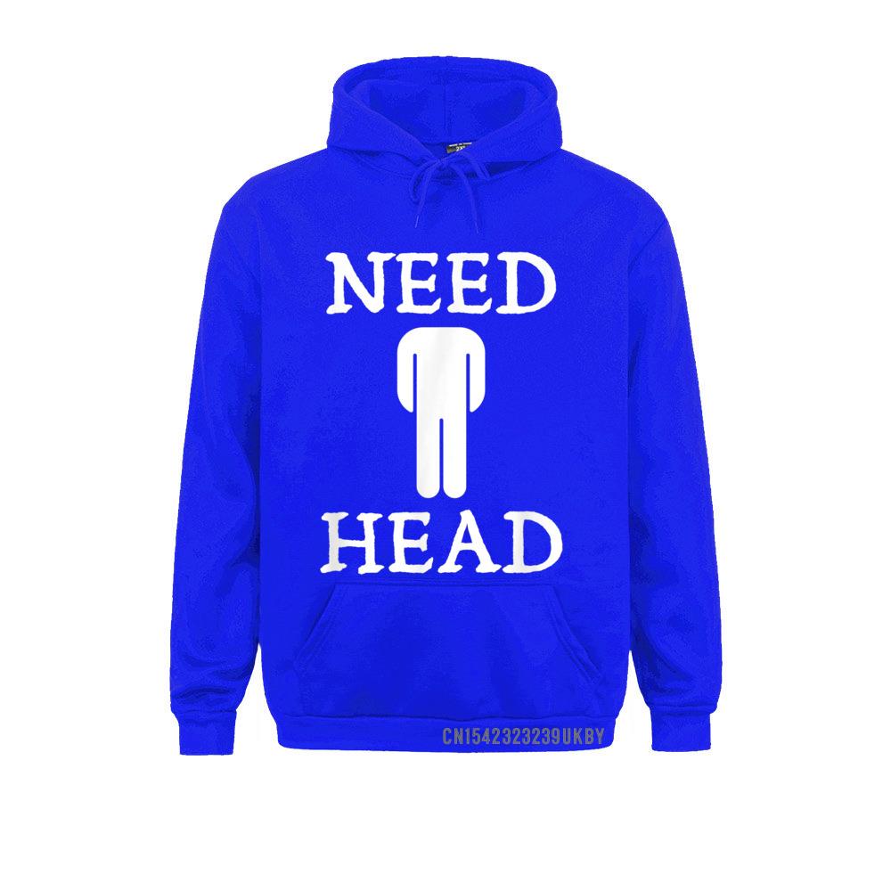 Mens Need Head Adult Humor Sudadera For Unisex Dirty Joke Harajuku Family Sweatshirts Long Sleeve Hoodies For Unisex Sportswears