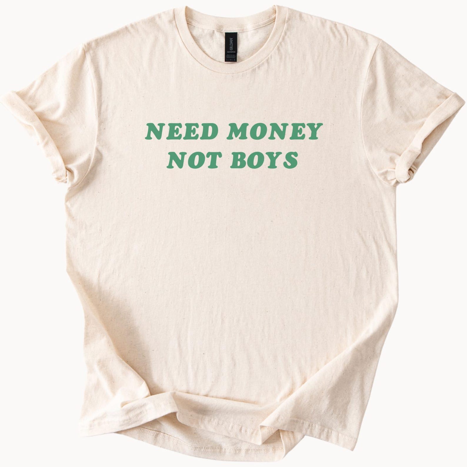 Need Money Not Boys Graphic T Shirt Empowerment Slogan Tee Motivational Money Quote Shirt Trendy Cash Hustle Shirt Gift for Men 120