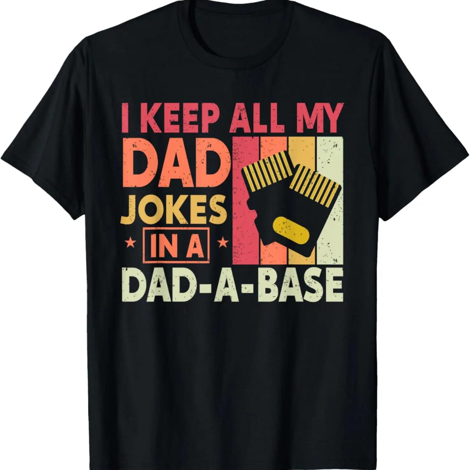 I Keep All My Dad Jokes In A DAD A Base Funny Fathers Day T-Shirt S