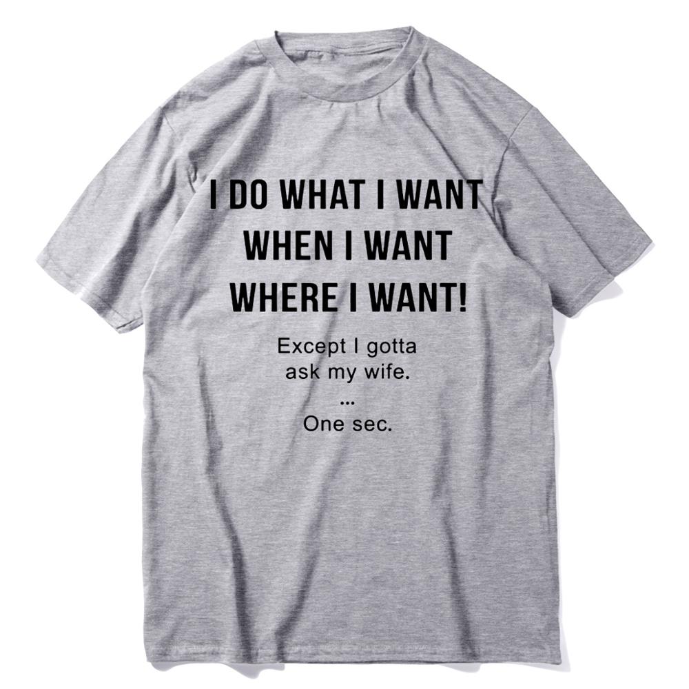 I Do What I Want When I Want Except I Gotta Ask My Wife Tshirt Funny Husband Unisexs Neck Short Sleeves Cotton Tshirt Gift Top Tee