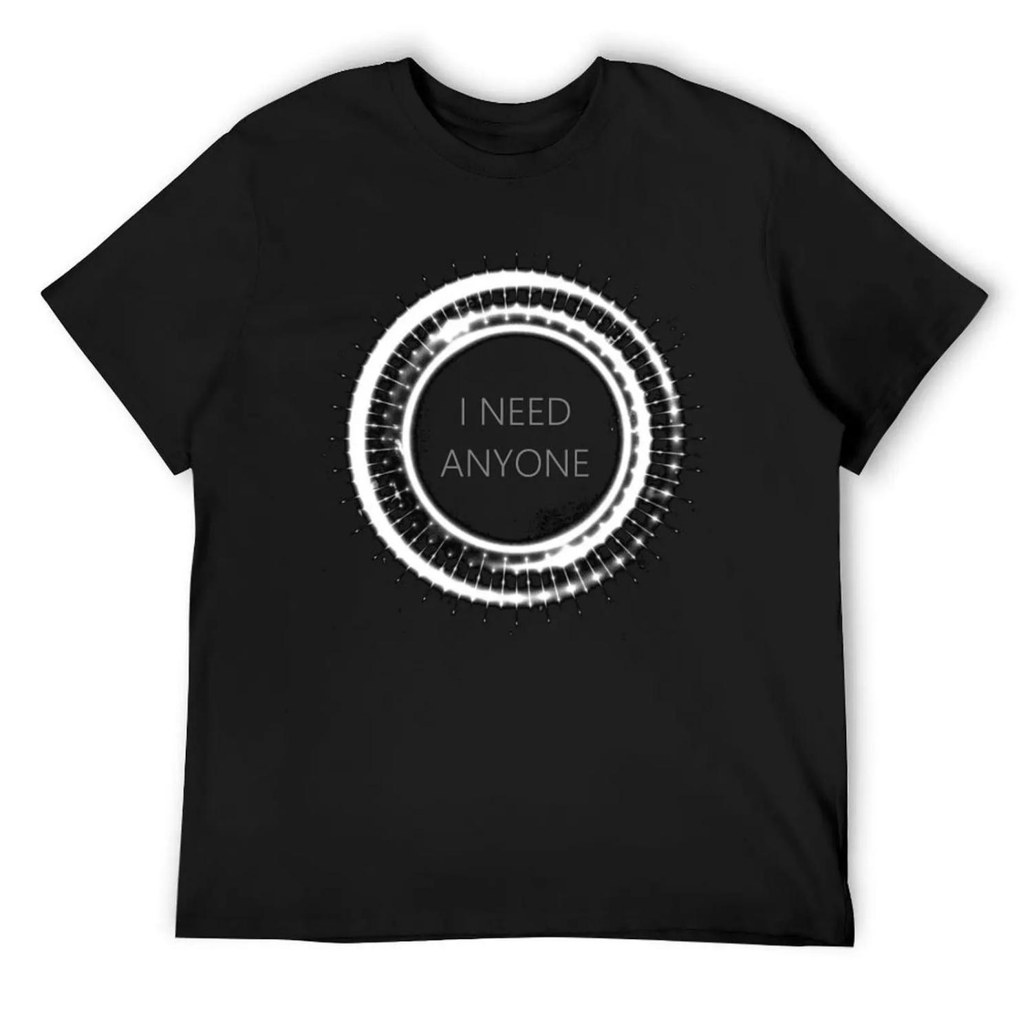 I Need Anyone T-Shirt vintage t shirts sweat Man t-shirt Anime t-shirt clothes for men S чёрный