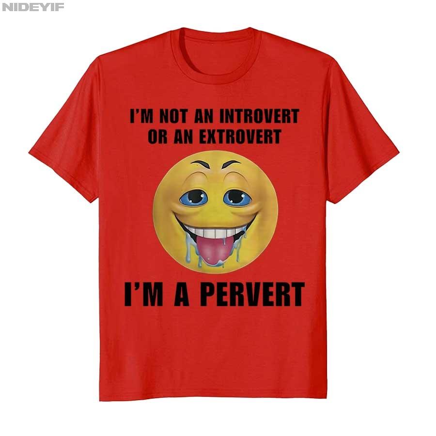 I'm Not An Introvert Or An Extrovert I'm A Pervert Meme T-shirt Men Women 100% Cotton T Shirts Short Sleeve Tops P415