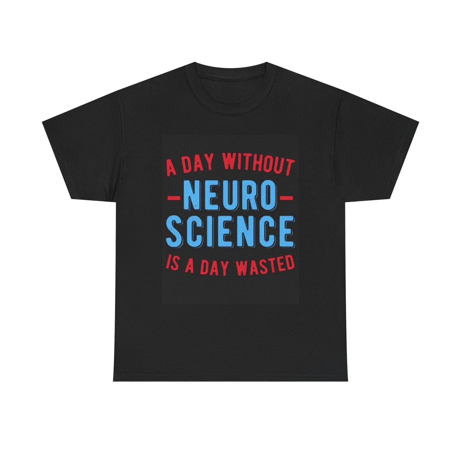 Men s and Women s T-shirts A Day With Out Neuro Science XXL