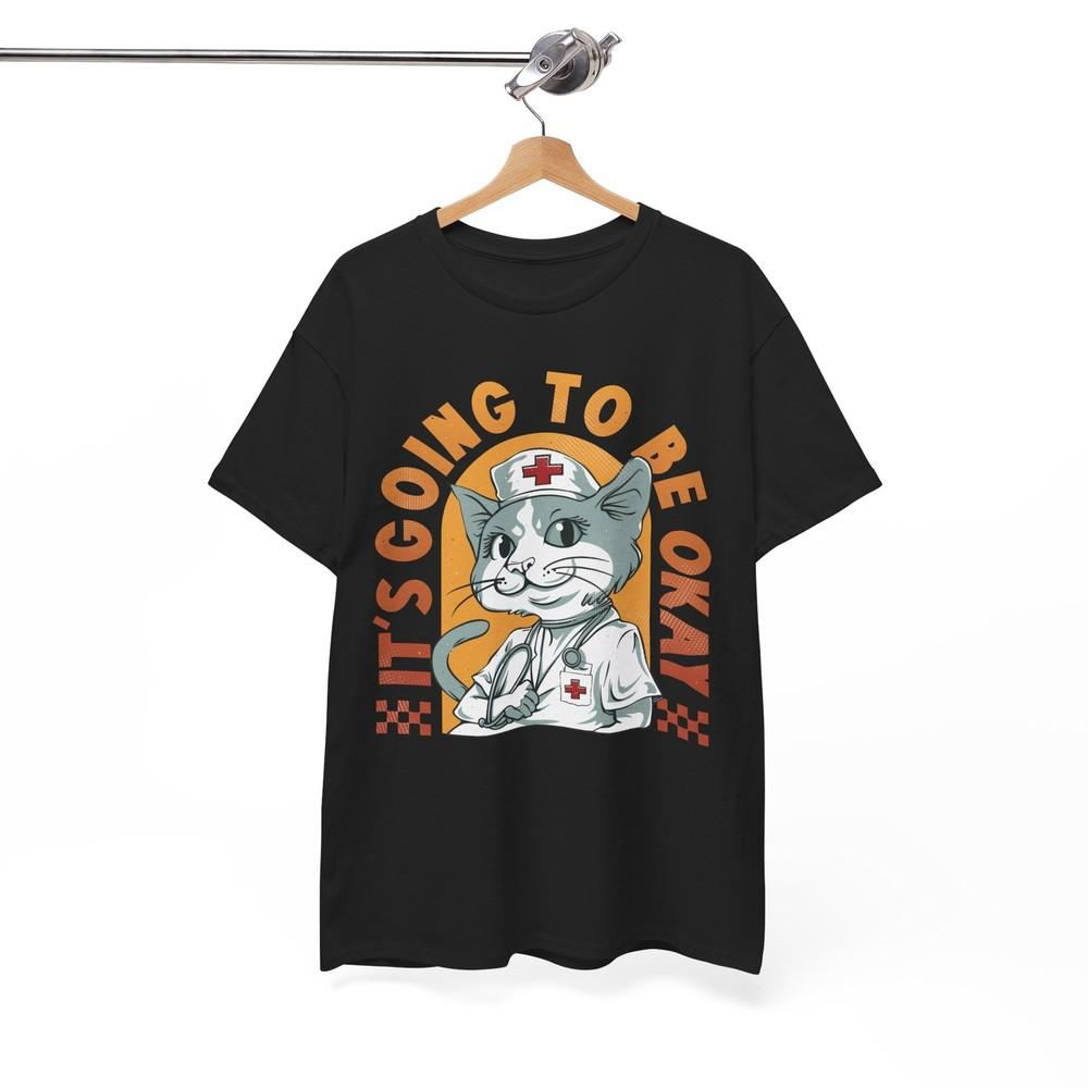 Funny Nurse cat T-Shirt - Hilarious Surprise Tee It's Going to be Okay Shirt