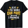 Car Enthusiast Mechanic Just One More Car Part I Promise Unisex T-Shirt