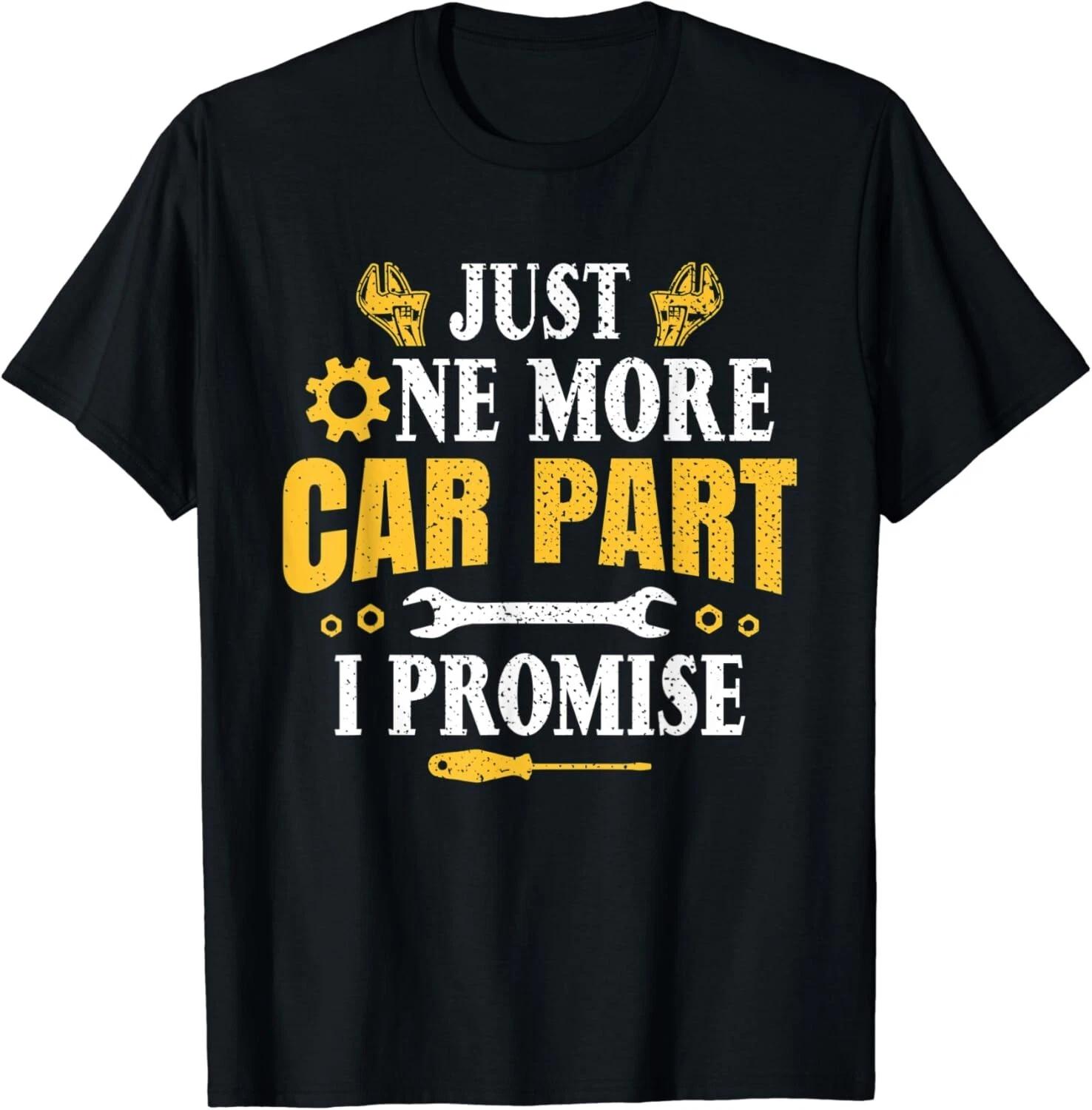 Car Enthusiast Mechanic Just One More Car Part I Promise Unisex T-Shirt S