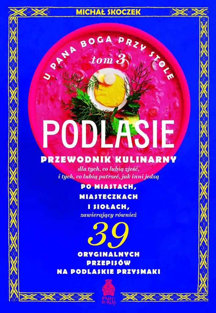 U pana boga przy stole. podlasie. tom 3. przewodnik kulinarny po miastach,