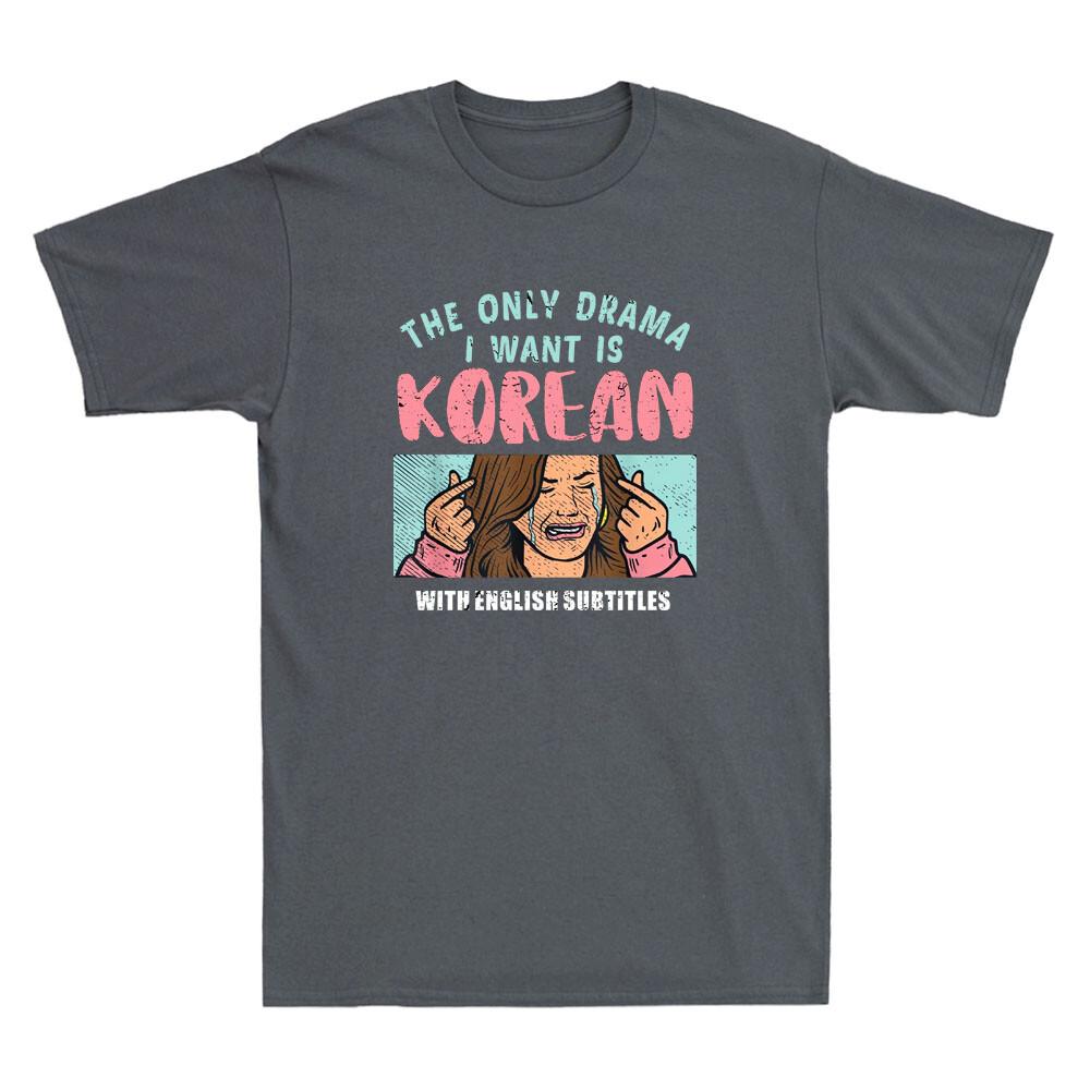 The Only Drama I Want Is Korean With English Subtitle Funny Meme Men T-shirt XL