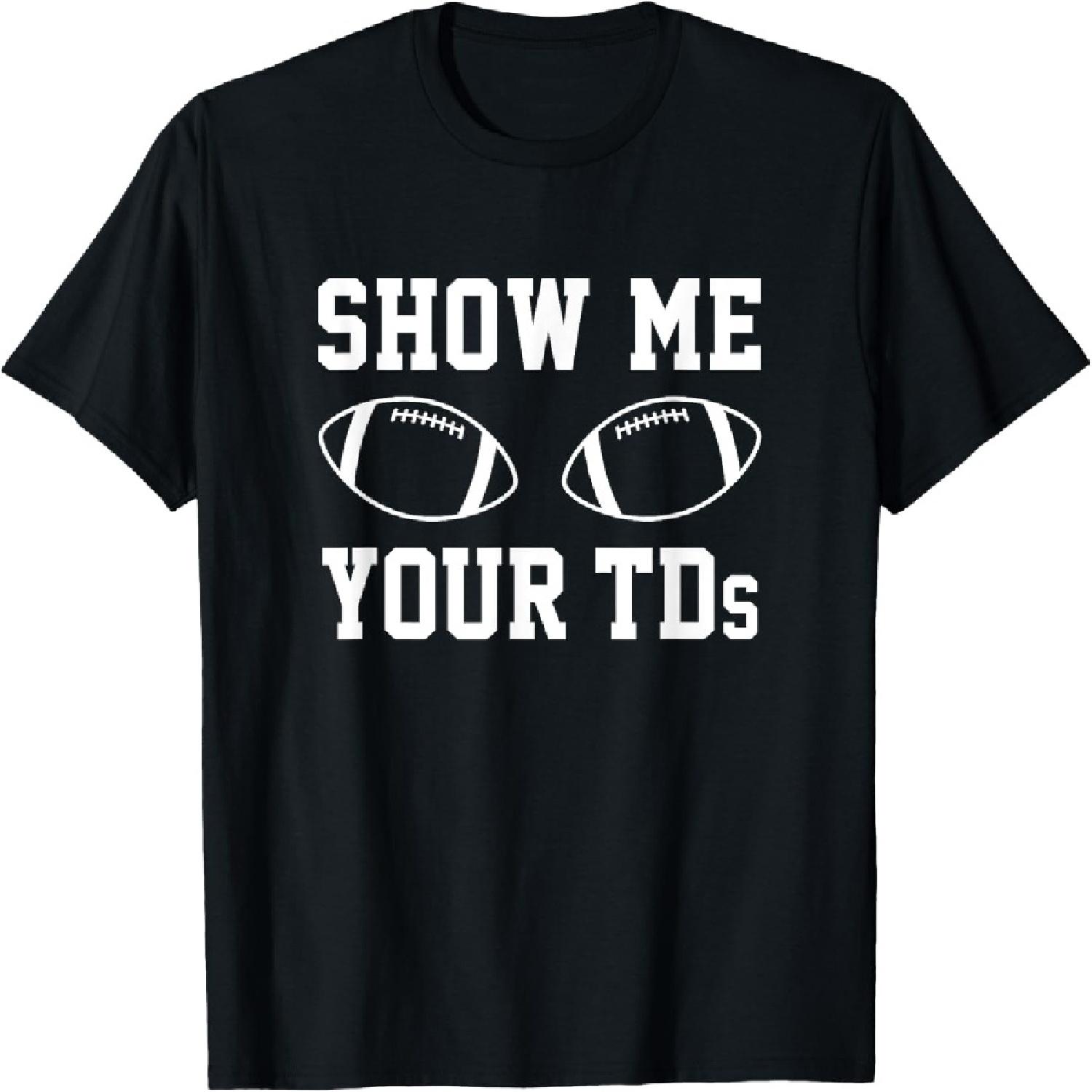 Show Me Your TDs Funny Fantasy Football T-Shirt T-Shirt S