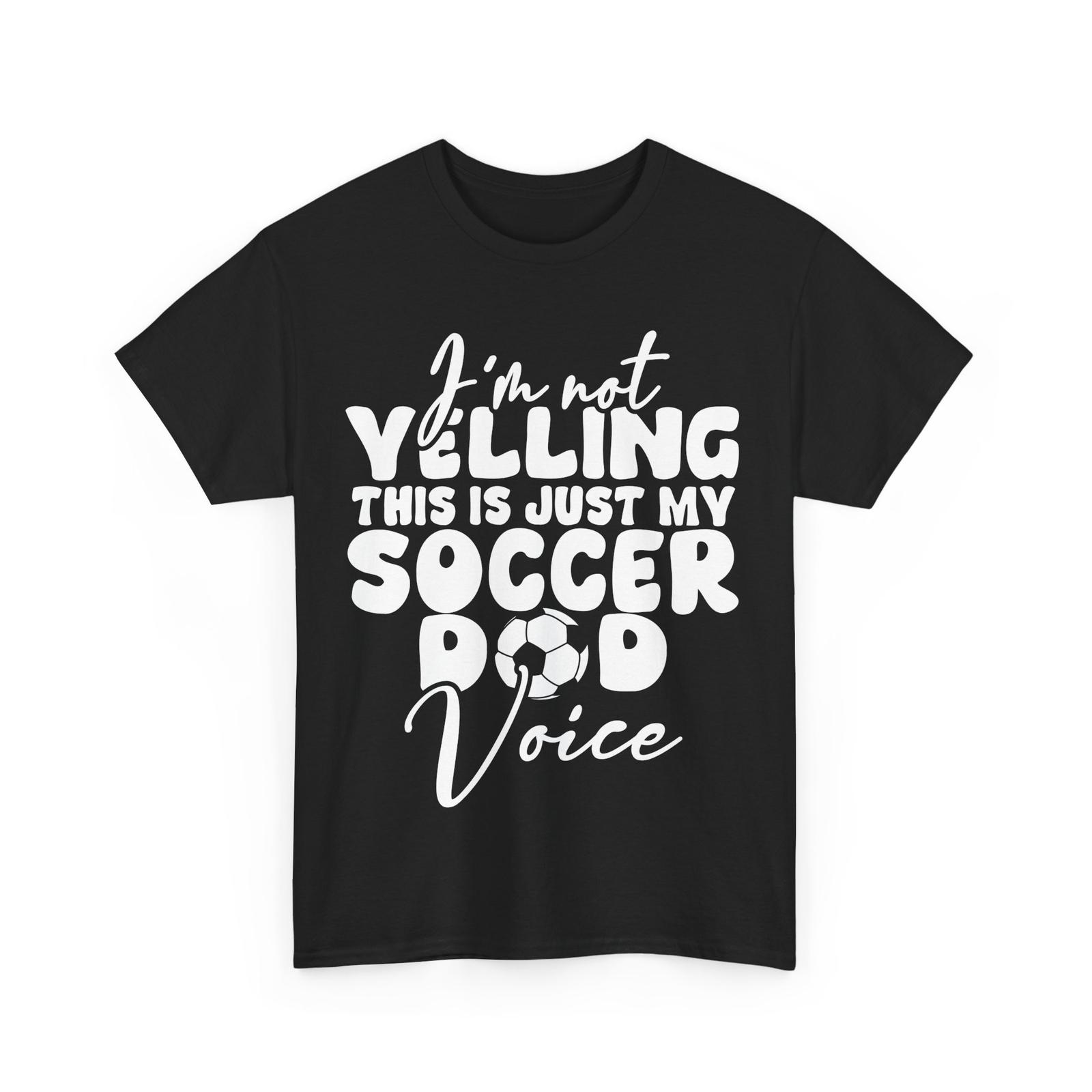 

Soccer Dad I m Not Yelling This Is Just My Soccer Dad Voice Men T-Shirt Mens Womens Tees Top M