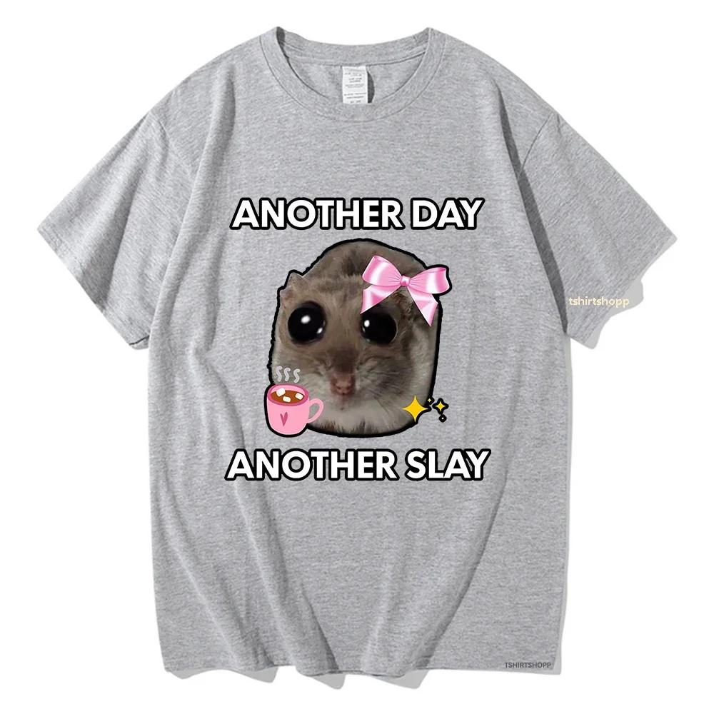 Sad Hamster Another Day Another Slay T Shirts Lovely Men/Women Clothing Harajuku Aesthetic Tops Cotton Tshirt Unisex Streetwear