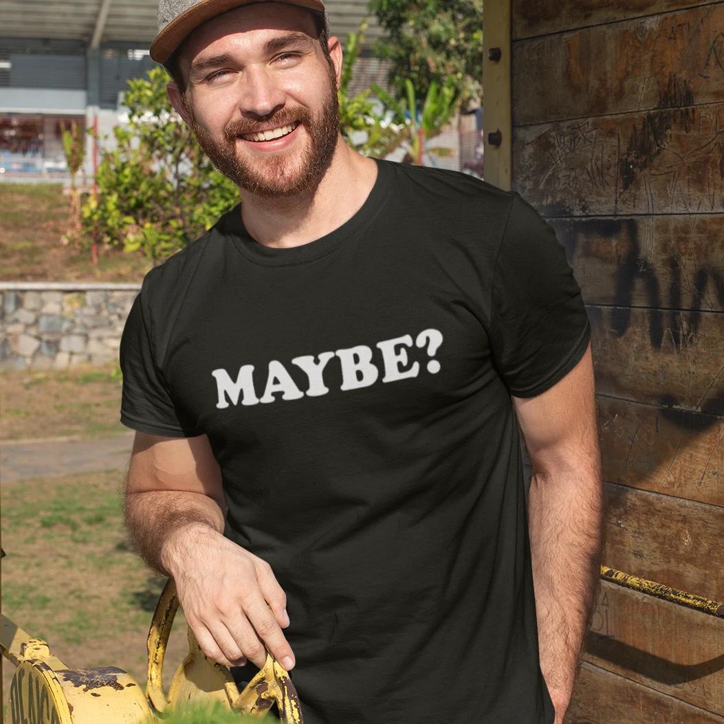MAYBE? T-Shirt - funny silly irreverent perhaps possibly yes no meh mens unisex M