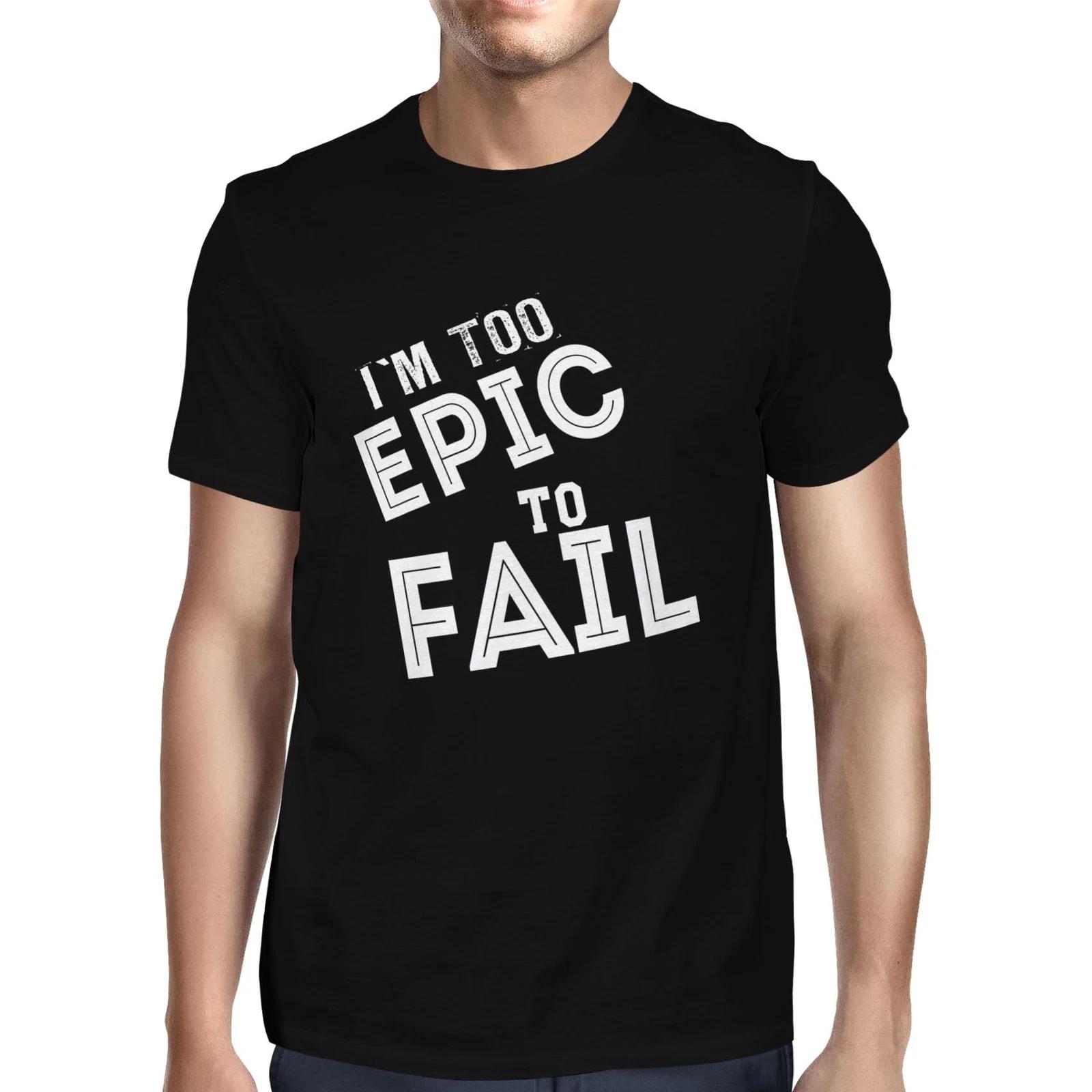 1Tee Mens I m Too Epic To Fail T-Shirt XXXXL