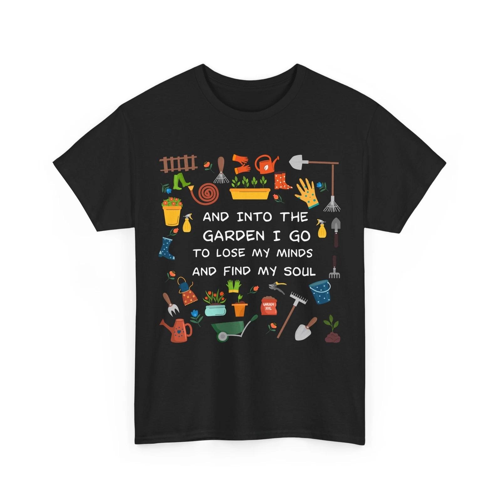 

Gardening Shirt, I Go To Lose My Minds And Find My Soul Gardener Shirt 4XL